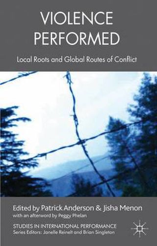 Cover image for Violence Performed: Local Roots and Global Routes of Conflict