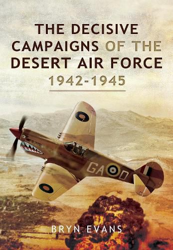 Cover image for The Decisive Campaigns of the Desert Air Force, 1942-1945