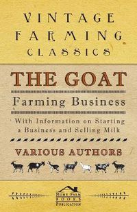 Cover image for The Goat Farming Business - With Information on Starting a Business and Selling Milk