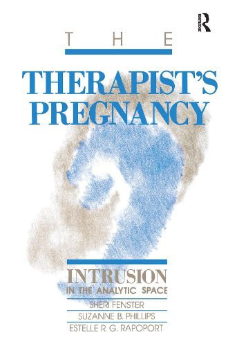 Cover image for The Therapist's Pregnancy: Intrusion in the Analytic Space