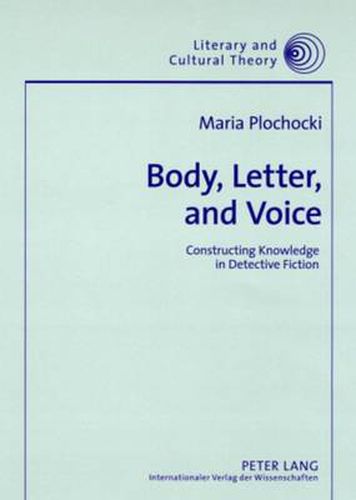 Cover image for Body, Letter, and Voice: Constructing Knowledge in Detective Fiction