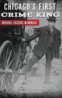 Cover image for Chicago's First Crime King: Michael Cassius McDonald