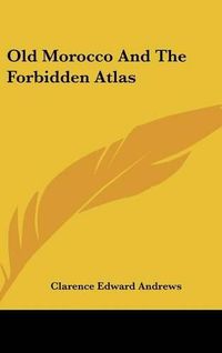 Cover image for Old Morocco and the Forbidden Atlas