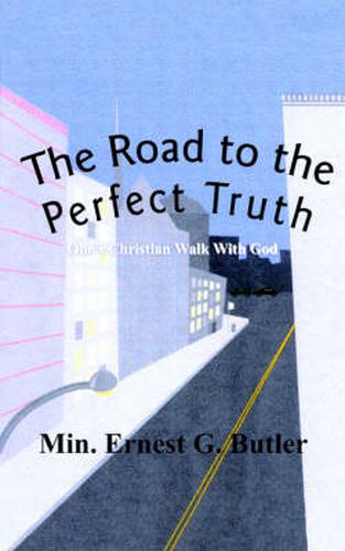 Cover image for The Road to the Perfect Truth: One's Christian Walk With God