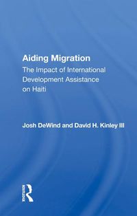 Cover image for Aiding Migration: The Impact of International Development Assistance on Haiti