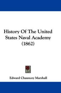 Cover image for History Of The United States Naval Academy (1862)