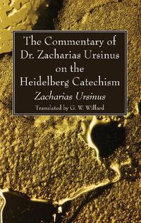 Cover image for The Commentary of Dr. Zacharias Ursinus on the Heidelberg Catechism