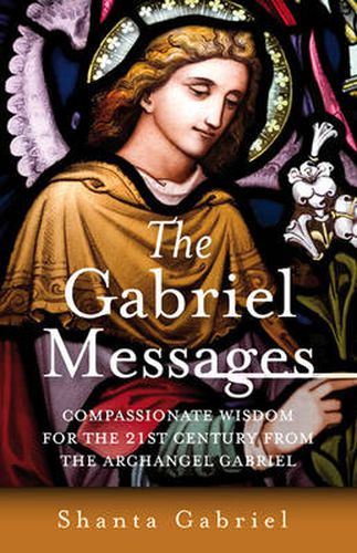 Cover image for Gabriel Messages, The - Compassionate Wisdom for the 21st Century from the Archangel Gabriel