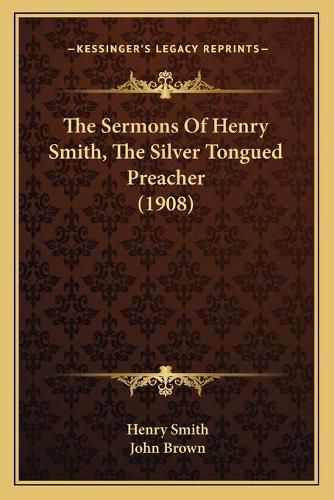 The Sermons of Henry Smith, the Silver Tongued Preacher (1908)