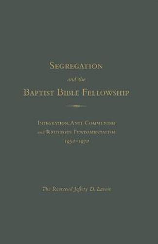 Cover image for Racism and The Baptist Bible Fellowship: Segregation, Anti-Communism and Religious Fundamentalism in the American South 1950-1965