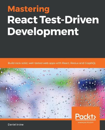 Cover image for Mastering React Test-Driven Development: Build rock-solid, well-tested web apps with React, Redux and GraphQL