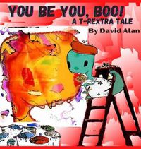 Cover image for You Be You, Boo!: A T-Rextra Tale: A T-Rextra Tale