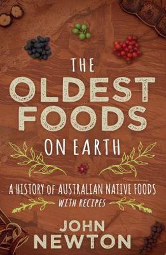 Cover image for The Oldest Foods on Earth: A History of Australian Native Foods with Recipes