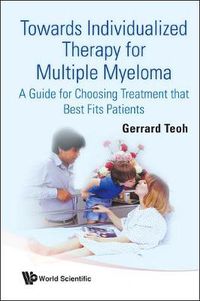 Cover image for Towards Individualized Therapy For Multiple Myeloma: A Guide For Choosing Treatment That Best Fits Patients