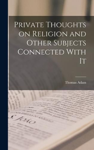Cover image for Private Thoughts on Religion and Other Subjects Connected With It