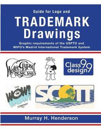 Cover image for Guide for Logo and TRADEMARK DRAWINGS: graphic requirements of the USPTO and WIPO's Madrid International Trademark System