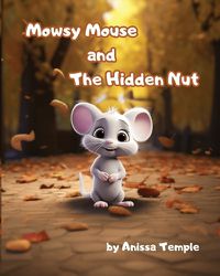 Cover image for Mowsy Mouse and The Hidden Nut