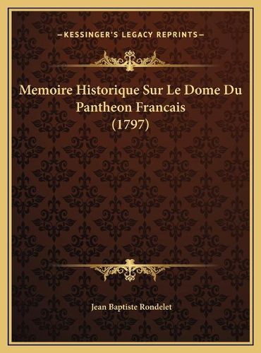 Memoire Historique Sur Le Dome Du Pantheon Francais (1797)