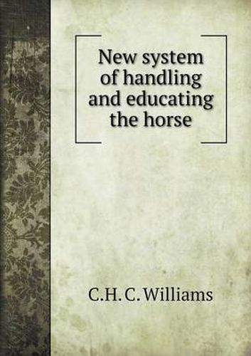 Cover image for New system of handling and educating the horse