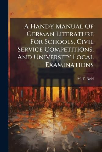 Cover image for A Handy Manual of German Literature for Schools, Civil Service Competitions, and University Local Examinations