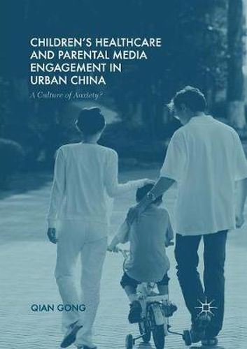 Cover image for Children's Healthcare and Parental Media Engagement in Urban China: A Culture of Anxiety?