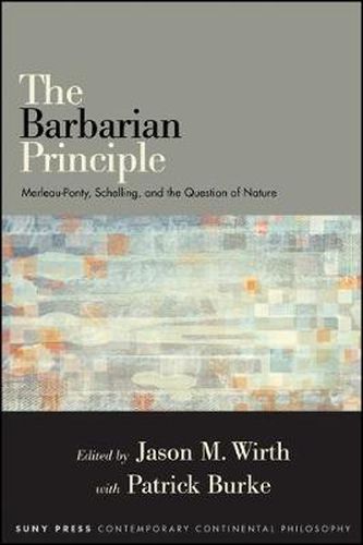 Cover image for The Barbarian Principle: Merleau-Ponty, Schelling, and the Question of Nature