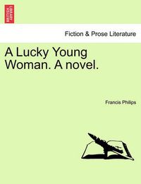 Cover image for A Lucky Young Woman. a Novel.