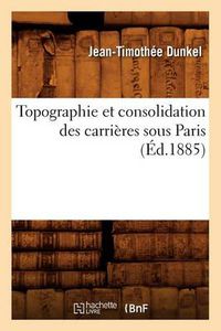 Cover image for Topographie Et Consolidation Des Carrieres Sous Paris (Ed.1885)