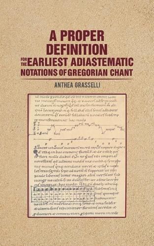 Cover image for A Proper Definition for the Earliest Adiastematic Notations of Gregorian Chant