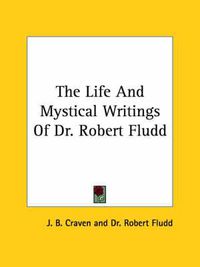 Cover image for The Life and Mystical Writings of Dr. Robert Fludd