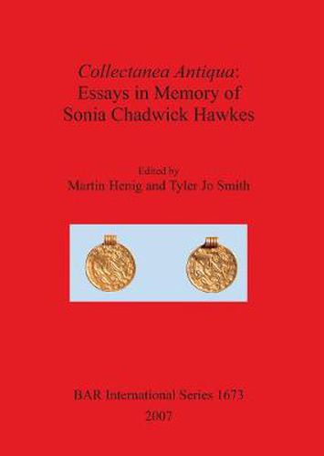 Collectanea Antiqua: Essays in Memory of Sonia Chadwick Hawkes