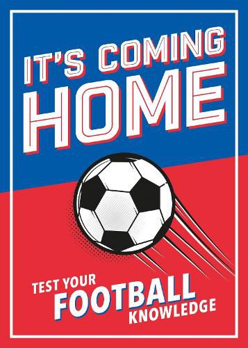 Cover image for It's Coming Home: The Ultimate Book for Any Football Fan - Puzzles, Stats, Trivia and Quizzes to Test Your Football Knowledge