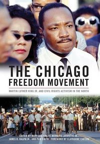 Cover image for The Chicago Freedom Movement: Martin Luther King Jr. and Civil Rights Activism in the North