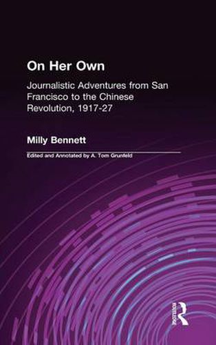 Cover image for On Her Own: Journalistic Adventures from San Francisco to the Chinese Revolution, 1917-27: Journalistic Adventures from San Francisco to the Chinese Revolution, 1917-27