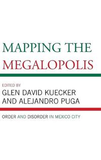 Cover image for Mapping the Megalopolis: Order and Disorder in Mexico City