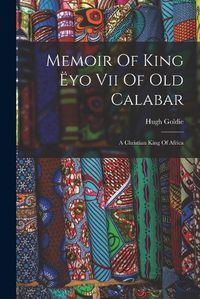 Cover image for Memoir Of King Eyo Vii Of Old Calabar