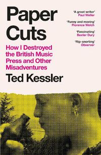 Cover image for Paper Cuts: How I Destroyed the British Music Press and Other Misadventures