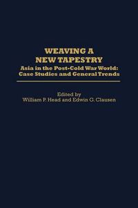 Cover image for Weaving a New Tapestry: Asia in the Post-Cold War World, Case Studies and General Trends