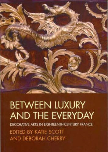 Between Luxury and the Everyday: Decorative Arts in Eighteenth-Century France