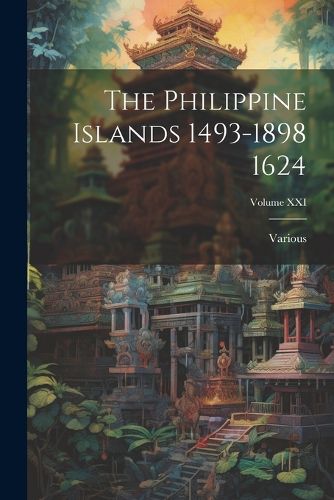 Cover image for The Philippine Islands 1493-1898 1624; Volume XXI