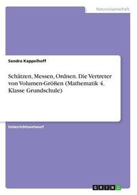 Cover image for Schatzen, Messen, Ordnen. Die Vertreter von Volumen-Groessen (Mathematik 4. Klasse Grundschule)