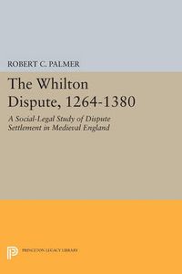 Cover image for The Whilton Dispute, 1264-1380: A Social-Legal Study of Dispute Settlement in Medieval England