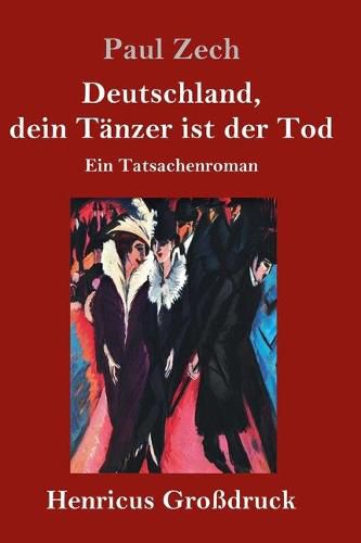 Deutschland, dein Tanzer ist der Tod (Grossdruck): Ein Tatsachenroman