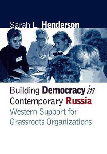 Cover image for Building Democracy in Contemporary Russia: Western Support for Grassroots Organizations