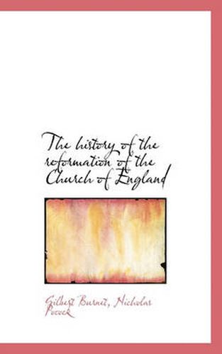 Cover image for The History of the Reformation of the Church of England