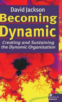 Cover image for Becoming Dynamic: Creating and Sustaining the Dynamic Organisation