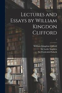 Cover image for Lectures and Essays by William Kingdon Clifford; 1