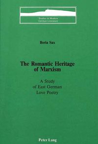 Cover image for The Romantic Heritage of Marxism: A Study of East German Love Poetry
