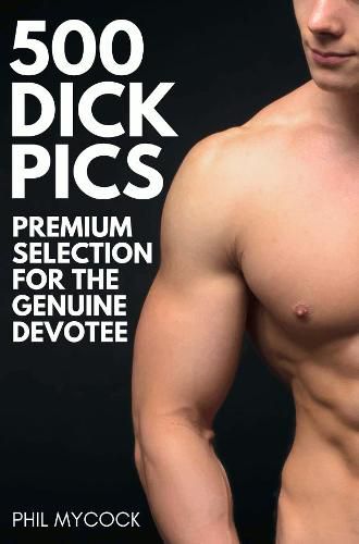 Cover image for 500 Dick Pics Premium Selection for the Genuine Devotee: Funny Fake Book Cover Notebook (Gag Gifts For Men & Women)