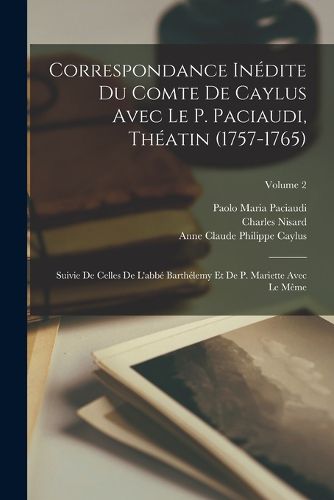 Cover image for Correspondance Inedite Du Comte De Caylus Avec Le P. Paciaudi, Theatin (1757-1765)